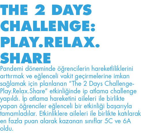 THE 2 DAYS CHALLENGE: PLAY RELAX SHARE Pandemi döneminde öğrencilerin hareketliliklerini arttırmak ve eğlenceli vakit   