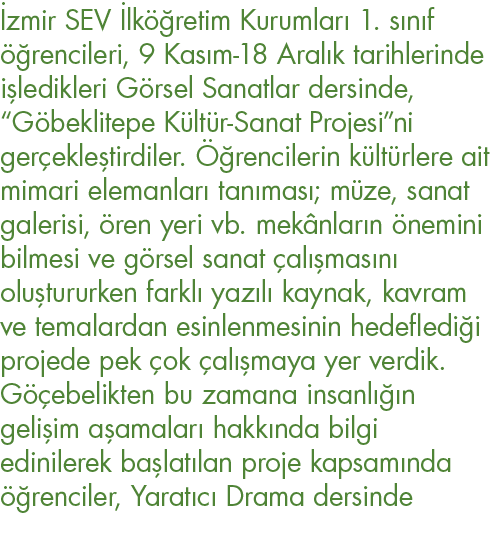 İzmir SEV İlköğretim Kurumları 1  sınıf öğrencileri, 9 Kasım-18 Aralık tarihlerinde işledikleri Görsel Sanatlar dersi   