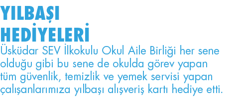YILBAŞI HEDİYELERİ Üsküdar SEV İlkokulu Okul Aile Birliği her sene olduğu gibi bu sene de okulda görev yapan tüm güve   