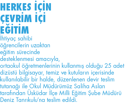 HERKES İÇİN ÇEVRİM İÇİ EĞİTİM İhtiyaç sahibi öğrencilerin uzaktan eğitim sürecinde desteklenmesi amacıyla, ortaokul ö   