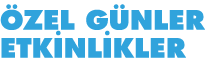 özel günler Etkinlikler 