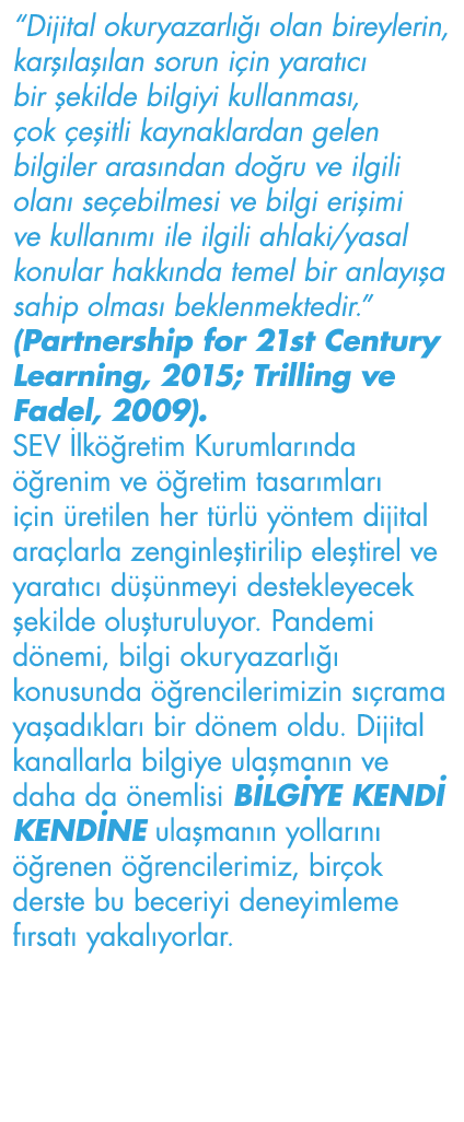  Dijital okuryazarlığı olan bireylerin, karşılaşılan sorun için yaratıcı bir şekilde bilgiyi kullanması, çok çeşitli    