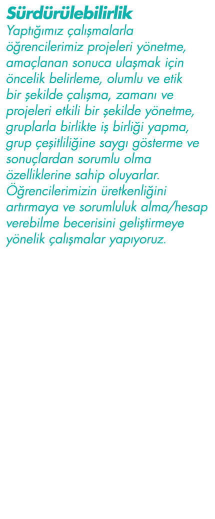 Sürdürülebilirlik Yaptığımız çalışmalarla öğrencilerimiz projeleri yönetme, amaçlanan sonuca ulaşmak için öncelik bel   