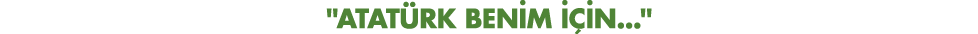   ATATÜRK BENİM İÇİN     