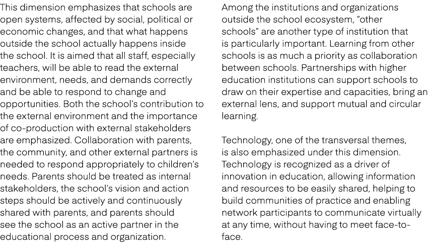 This dimension emphasizes that schools are open systems, affected by social, political or economic changes, and that ...