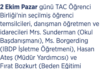 2 Ekim Pazar g n TAC   renci Birli i'nin se ilmi    renci temsilcileri, dan  man   retmen ve idarecileri Mrs. Sunder...