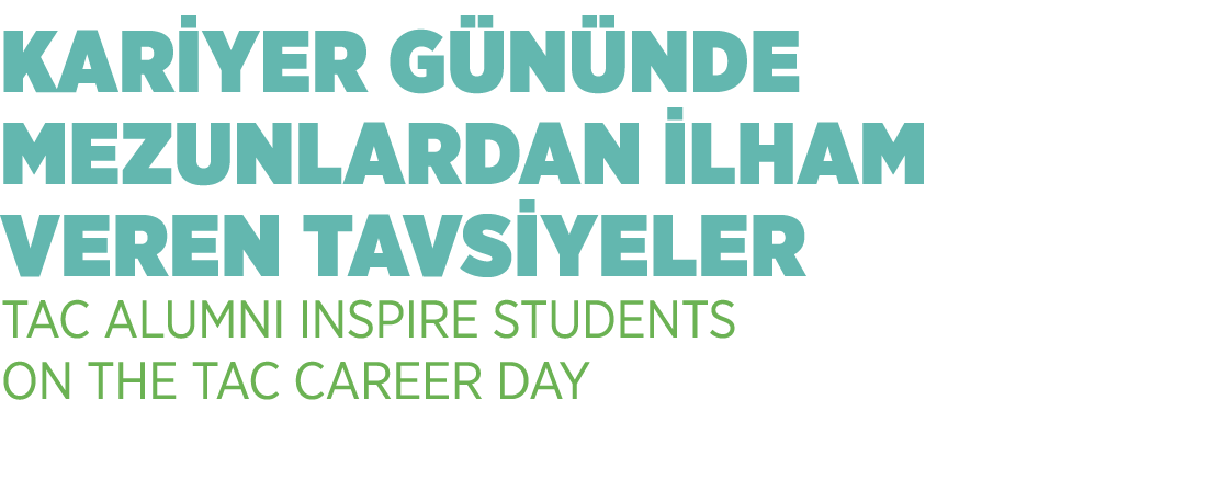 KAR YER G N NDE MEZUNLARDAN LHAM VEREN TAVS YELER TAC ALUMNI INSPIRE STUDENTS ON THE TAC CAREER DAY
