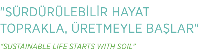 \“S RD R LEB L R HAYAT TOPRAKLA, RETMEYLE BA LAR\" “SUSTAINABLE LIFE STARTS WITH SOIL”