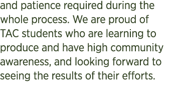 and patience required during the whole process. We are proud of TAC students who are learning to produce and have hig...