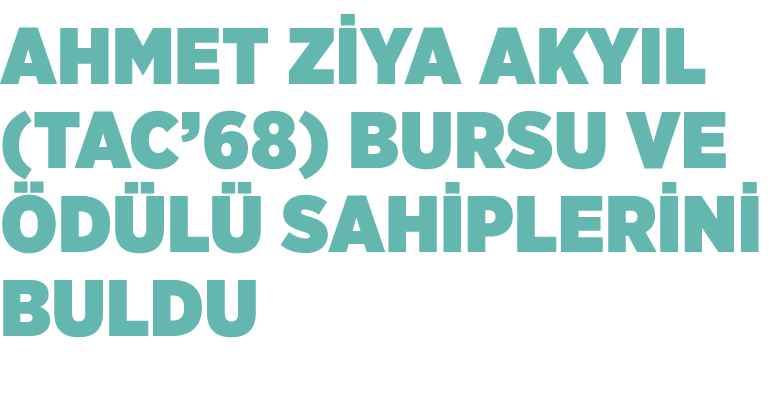 AHMET Z YA AKYIL (TAC’68) BURSU VE D L  SAH PLER N  BULDU 