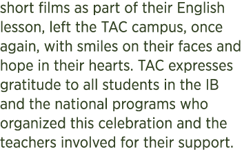 short films as part of their English lesson, left the TAC campus, once again, with smiles on their faces and hope in ...
