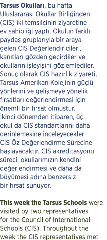 Tarsus Okullar , bu hafta Uluslararas Okullar Birli inden (CIS) iki temsilcinin ziyaretine ev sahipli i yapt . Okulu...