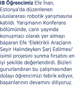 IB  rencimiz Efe  nan, Estonya’da d zenlenen uluslararas  robotik yar  mas na kat ld . Yar  man n Konferans b l m nd...