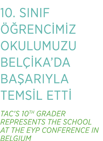 10. SINIF  RENC M Z OKULUMUZU BEL  KA’DA BA ARIYLA TEMS L ETT  TAC’S 10TH GRADER REPRESENTS THE SCHOOL AT THE EYP CO...