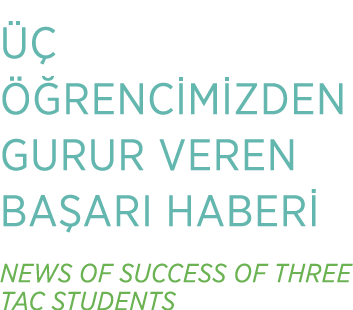     RENC M ZDEN GURUR VEREN BA ARI HABER  NEWS OF SUCCESS OF THREE TAC STUDENTS