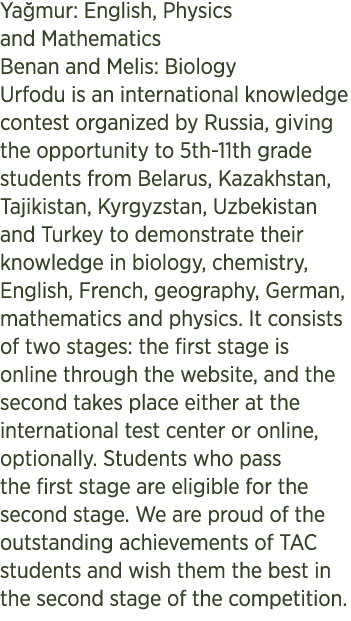 Ya mur: English, Physics and Mathematics Benan and Melis: Biology Urfodu is an international knowledge contest organi...