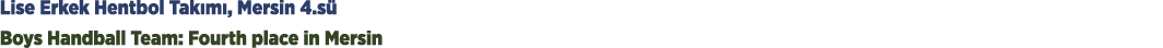 Lise Erkek Hentbol Tak m , Mersin 4.s Boys Handball Team: Fourth place in Mersin