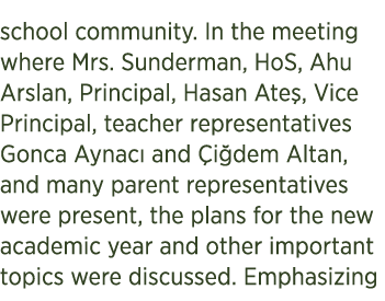 school community. In the meeting where Mrs. Sunderman, HoS, Ahu Arslan, Principal, Hasan Ate , Vice Principal, teache...