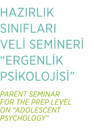 HAZIRLIK SINIFLARI VEL SEM NER  “ERGENL K PS KOLOJ S ” PARENT SEMINAR FOR THE PREP LEVEL ON “ADOLESCENT PSYCHOLOGY”