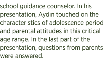 school guidance counselor. In his presentation, Ayd n touched on the characteristics of adolescence period and parent...