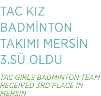 TAC KIZ BADM NTON TAKIMI MERS N 3.S OLDU TAC GIRLS BADMINTON TEAM RECEIVED 3RD PLACE IN MERSIN