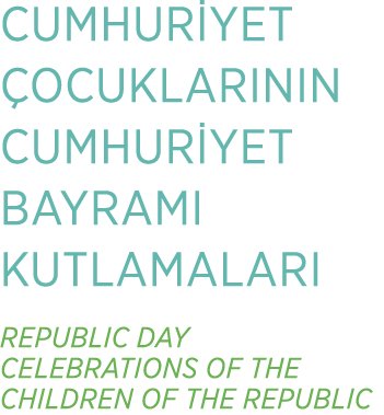 CUMHUR YET OCUKLARININ CUMHUR YET BAYRAMI KUTLAMALARI REPUBLIC DAY CELEBRATIONS OF THE CHILDREN OF THE REPUBLIC