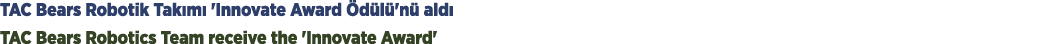 TAC Bears Robotik Tak m 'Innovate Award  d l 'n  ald  TAC Bears Robotics Team receive the 'Innovate Award'