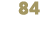 84
