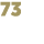 73