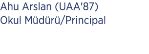 Ahu Arslan (UAA'87) Okul M d r /Principal 