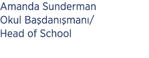 Amanda Sunderman Okul Ba dan man /Head of School 