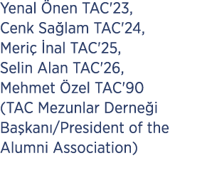 Yenal nen TAC'23, Cenk Sa lam TAC'24, Meri   nal TAC'25, Selin Alan TAC'26, Mehmet  zel TAC'90 (TAC Mezunlar Derne i...