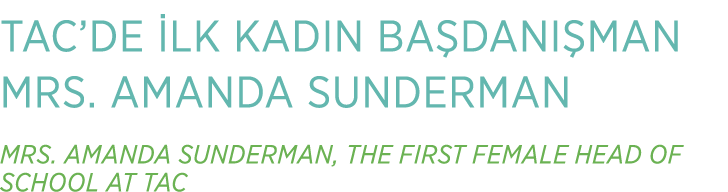 TAC’DE LK KADIN BA DANI MAN MRS. AMANDA SUNDERMAN MRS. AMANDA SUNDERMAN, THE FIRST FEMALE HEAD OF SCHOOL AT TAC