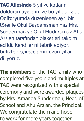 TAC Ailesinde 5 y l ve katlar n dolduran  yelerimize bu y l da Talas Oditoryumda d zenlenen ayr  bir t renle Okul Ba...