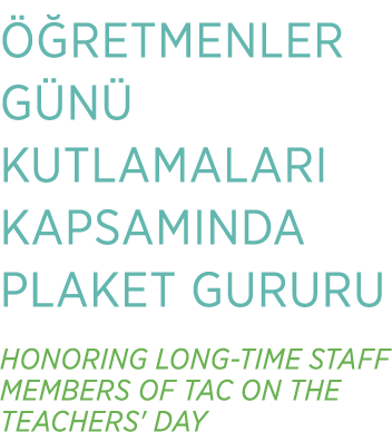  RETMENLER G N  KUTLAMALARI KAPSAMINDA PLAKET GURURU HONORING LONG TIME STAFF MEMBERS OF TAC ON THE TEACHERS' DAY