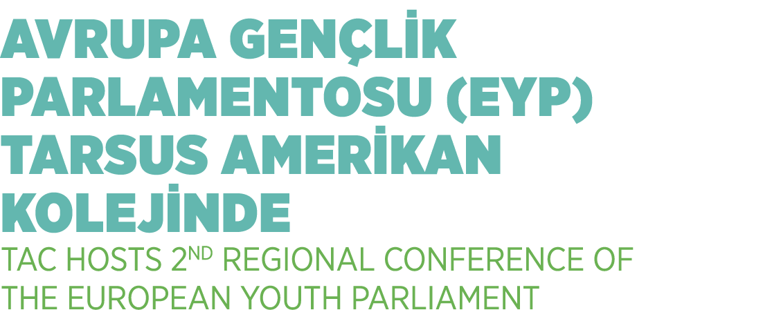 AVRUPA GEN L K PARLAMENTOSU (EYP) TARSUS AMER KAN KOLEJ NDE TAC HOSTS 2ND REGIONAL CONFERENCE OF THE EUROPEAN YOUTH P...
