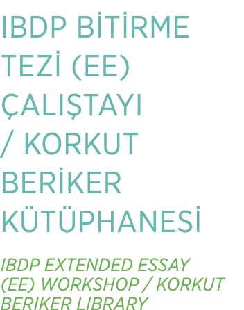 IBDP B T RME TEZ (EE)  ALI TAYI / KORKUT BER KER K T PHANES  IBDP EXTENDED ESSAY (EE) WORKSHOP / KORKUT BERIKER LIBRARY