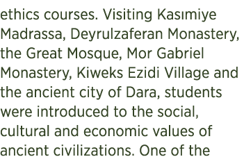 ethics courses. Visiting Kas miye Madrassa, Deyrulzaferan Monastery, the Great Mosque, Mor Gabriel Monastery, Kiweks ...