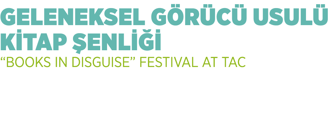 GELENEKSEL G R C USUL  K TAP  ENL    “BOOKS IN DISGUISE” FESTIVAL AT TAC