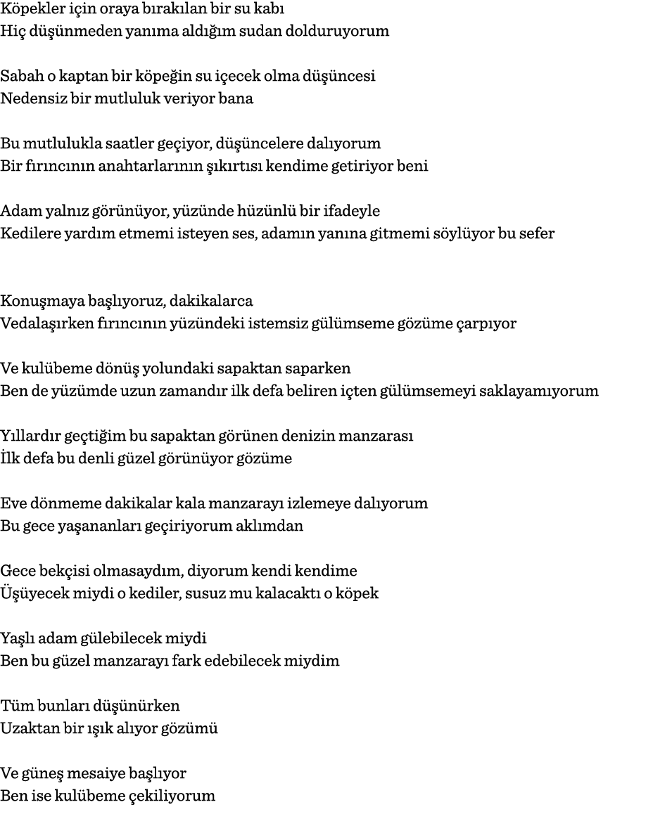 Köpekler için oraya bırakılan bir su kabı Hiç düşünmeden yanıma aldığım sudan dolduruyorum Sabah o kaptan bir köpeğin   