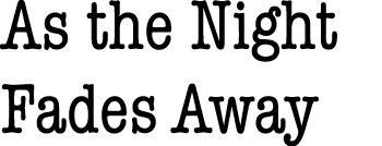 As the Night Fades Away 