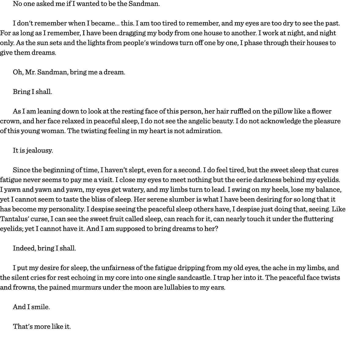 No one asked me if I wanted to be the Sandman  I don't remember when I became    this  I am too tired to remember, an   