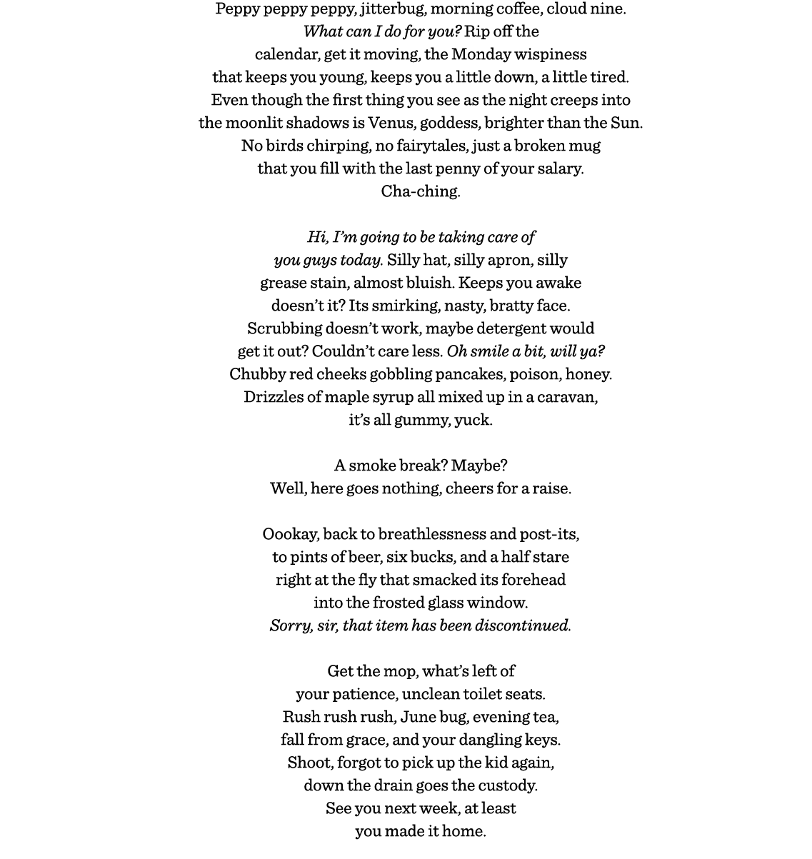 Peppy peppy peppy, jitterbug, morning coffee, cloud nine  What can I do for you  Rip off the calendar, get it moving,   