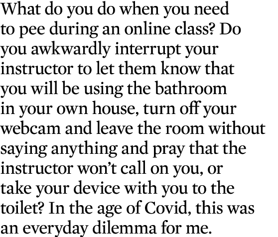 What do you do when you need to pee during an online class  Do you awkwardly interrupt your instructor to let them kn   