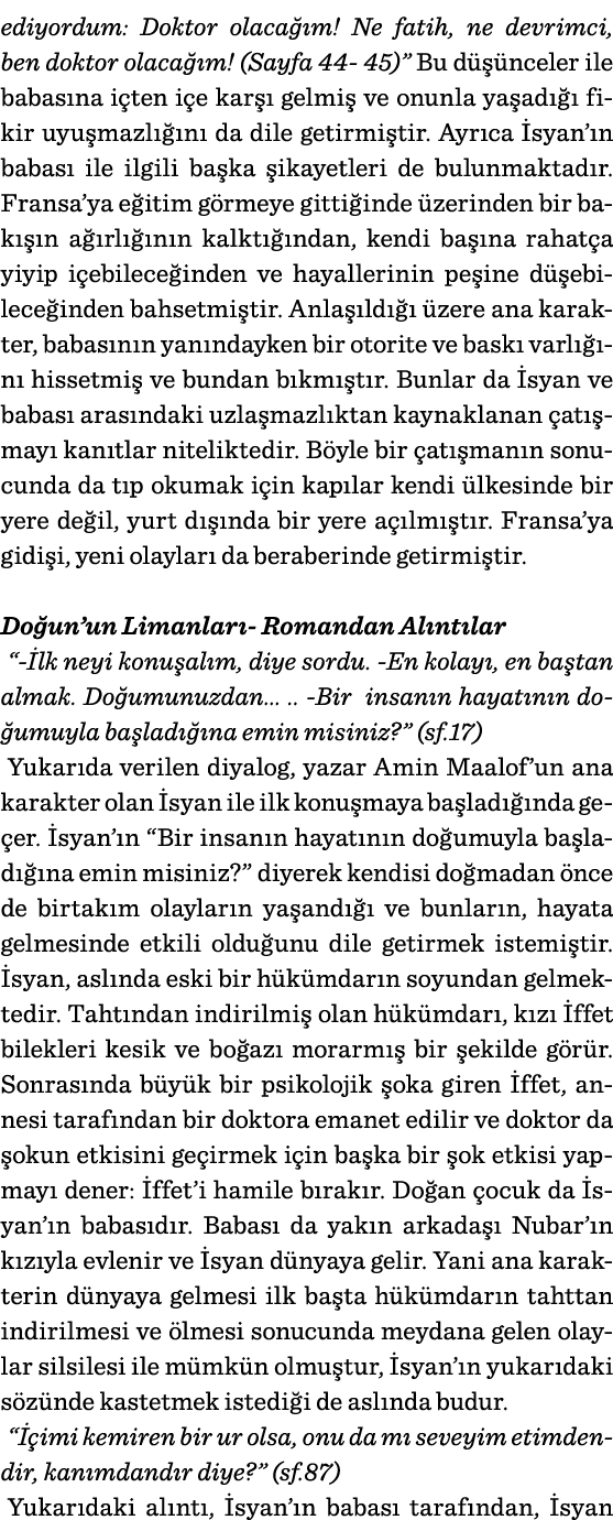 ediyordum: Doktor olacağım  Ne fatih, ne devrimci, ben doktor olacağım  (Sayfa 44- 45)  Bu düşünceler ile babasına iç   
