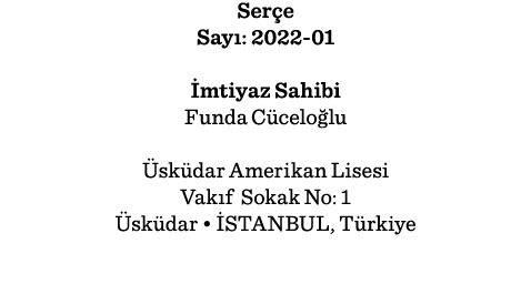 Serçe Sayı: 2022-01 İmtiyaz Sahibi Funda Cüceloğlu Üsküdar Amerikan Lisesi Vakıf Sokak No: 1 Üsküdar   İSTANBUL, Türk   