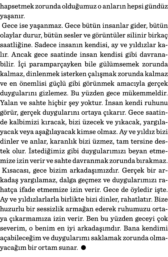 hapsetmek zorunda olduğumuz o anların hepsi gündüz yaşanır  Gece ise yaşanmaz  Gece bütün insanlar gider, bütün olayl   