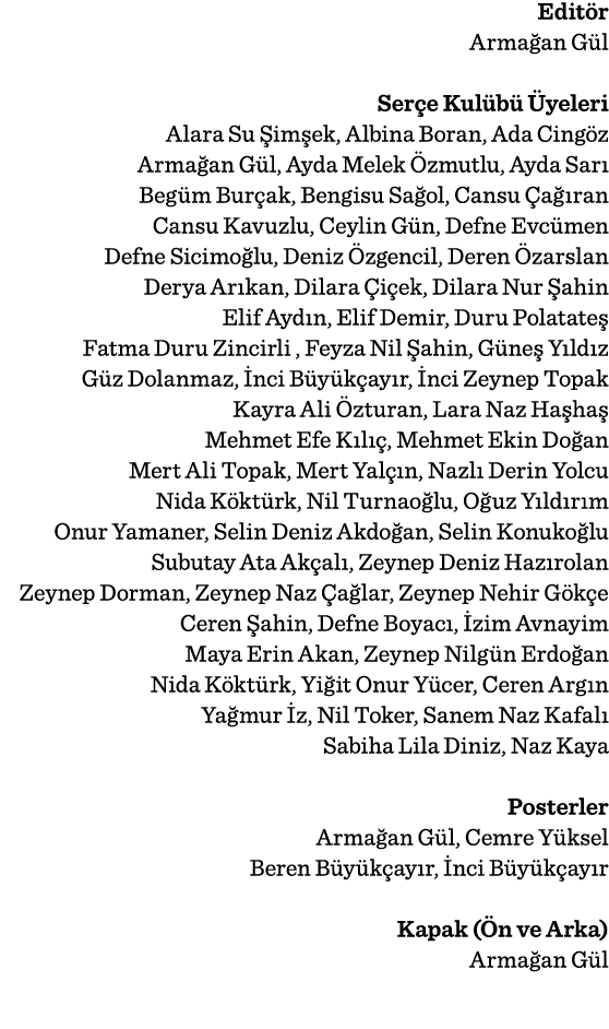 Editör Armağan Gül Serçe Kulübü Üyeleri Alara Su Şimşek, Albina Boran, Ada Cingöz Armağan Gül, Ayda Melek Özmutlu, Ay   