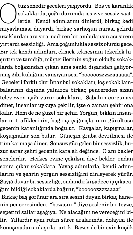 Otuz senedir geceleri yaşıyordu  Boş ve karanlık sokaklarda, çoğu durumda ıssız ve sessiz saatlerde  Kendi adımlarını   