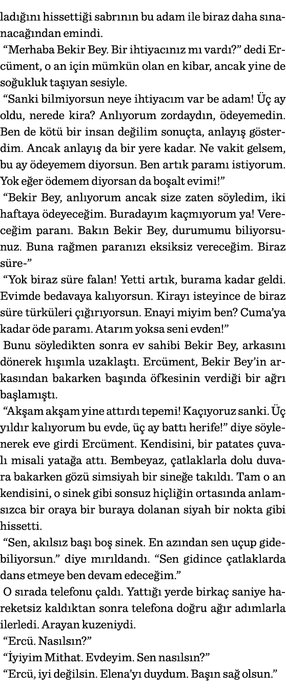 ladığını hissettiği sabrının bu adam ile biraz daha sınanacağından emindi   Merhaba Bekir Bey  Bir ihtiyacınız mı var   